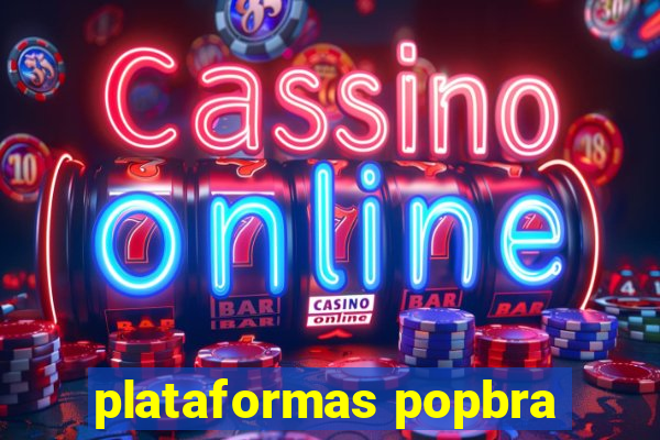 plataformas popbra